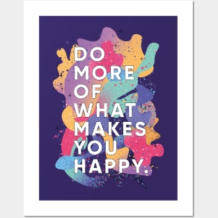 Do More of What Makes You Happy Posters and Art